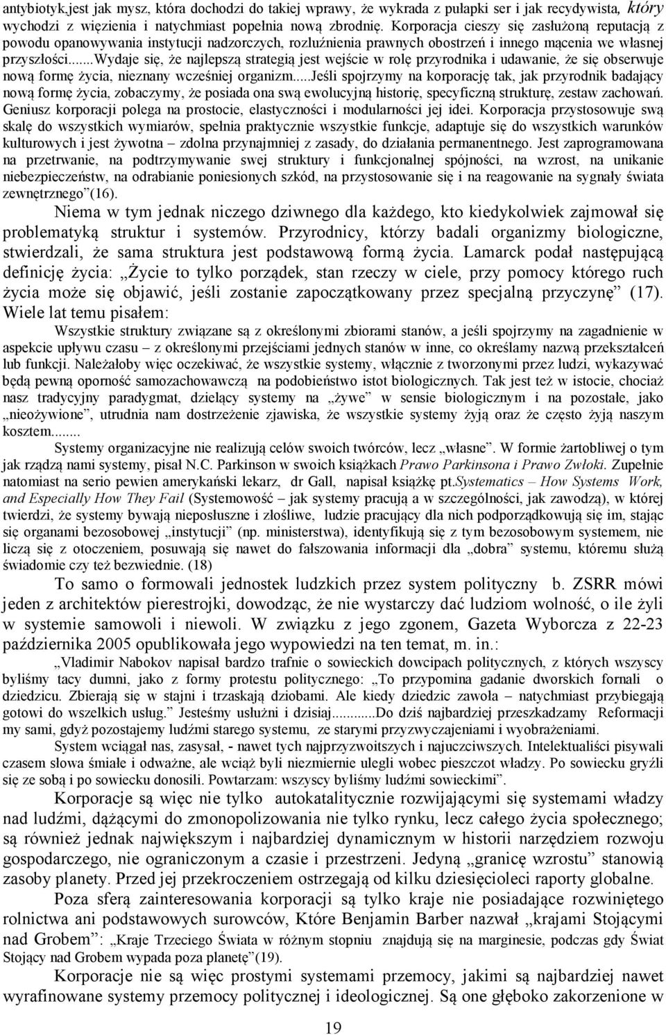 ..wydaje się, że najlepszą strategią jest wejście w rolę przyrodnika i udawanie, że się obserwuje nową formę życia, nieznany wcześniej organizm.