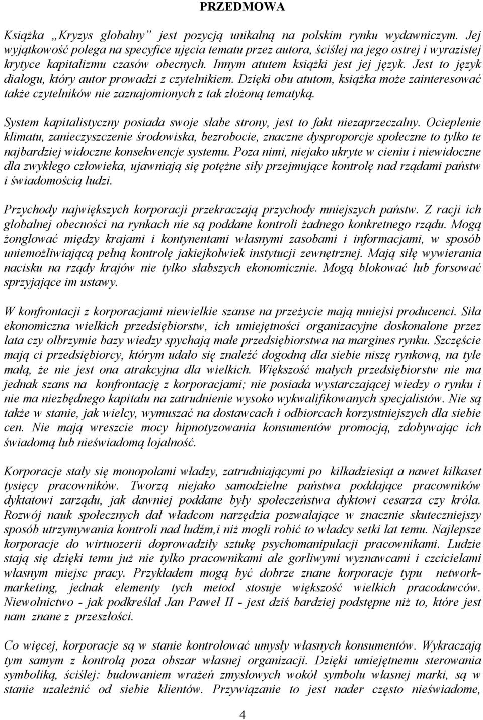 Jest to język dialogu, który autor prowadzi z czytelnikiem. Dzięki obu atutom, książka może zainteresować także czytelników nie zaznajomionych z tak złożoną tematyką.