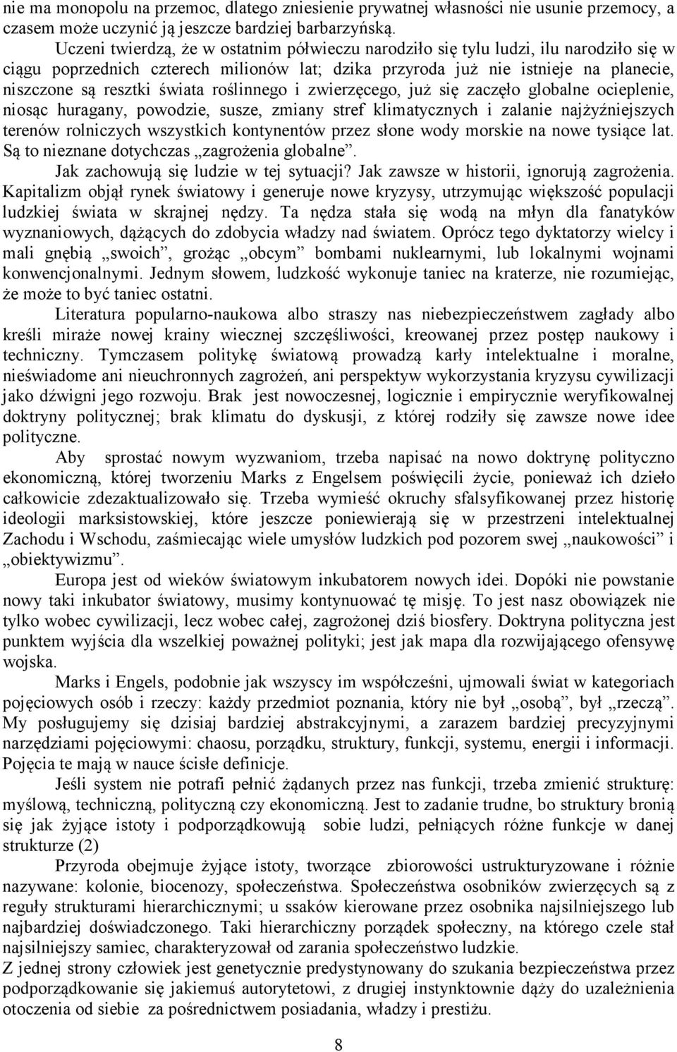 świata roślinnego i zwierzęcego, już się zaczęło globalne ocieplenie, niosąc huragany, powodzie, susze, zmiany stref klimatycznych i zalanie najżyźniejszych terenów rolniczych wszystkich kontynentów