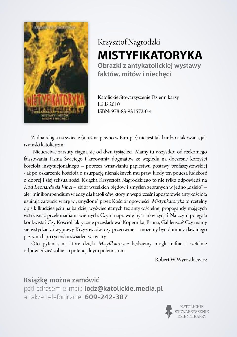 Mamy tu wszystko: od rzekomego fałszowania Pisma Świętego i kreowania dogmatów ze względu na doczesne korzyści kościoła instytucjonalnego poprzez wmawianiu papiestwu postawy profaszystowskiej - aż po