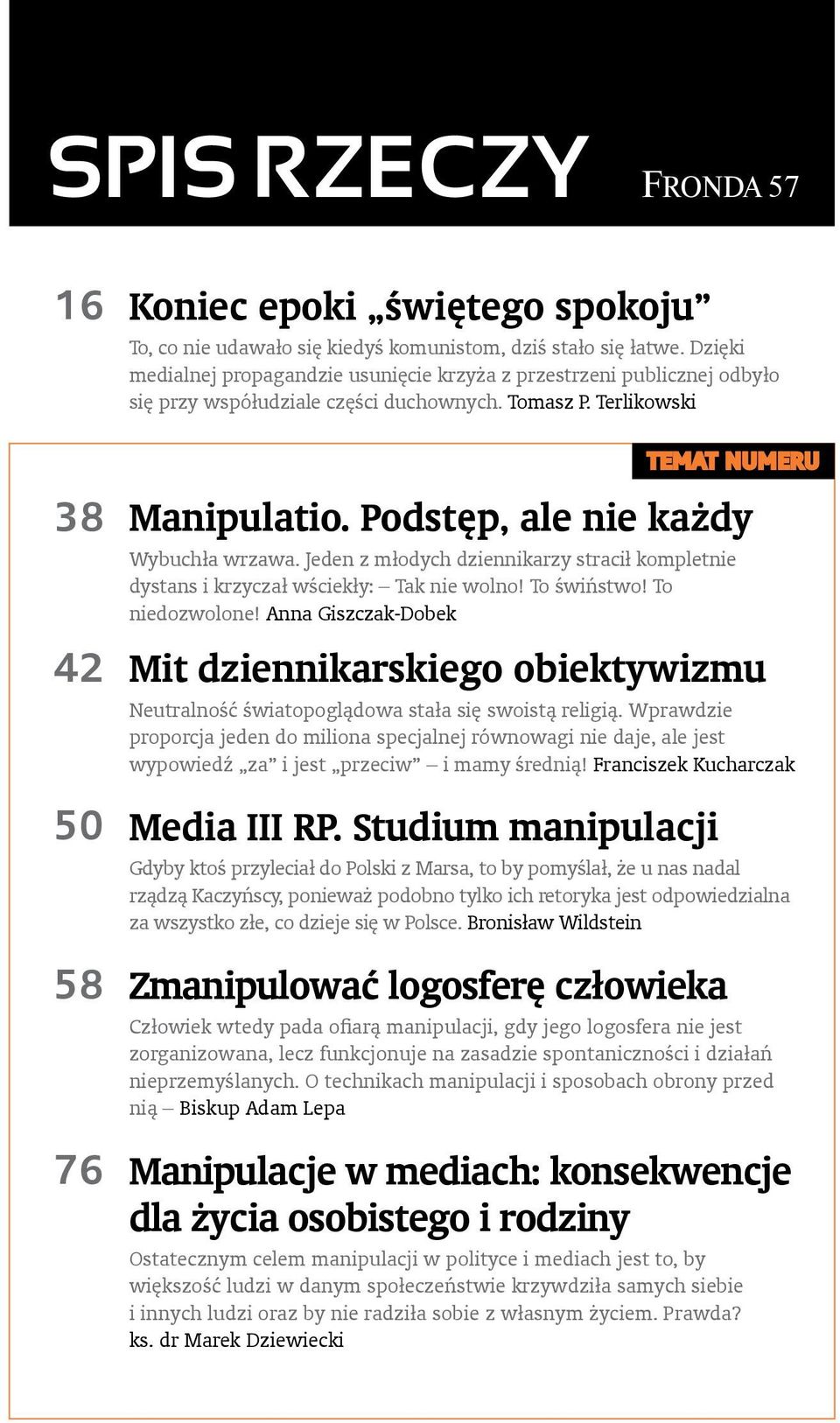 Podstęp, ale nie każdy Wybuchła wrzawa. Jeden z młodych dziennikarzy stracił kompletnie dystans i krzyczał wściekły: Tak nie wolno! To świństwo! To niedozwolone!