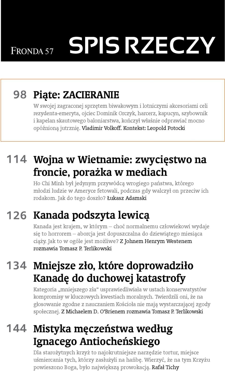 Kontekst: Leopold Potocki 114 126 134 144 Wojna w Wietnamie: zwycięstwo na froncie, porażka w mediach Ho Chi Minh był jedynym przywódcą wrogiego państwa, którego młodzi ludzie w Ameryce fetowali,