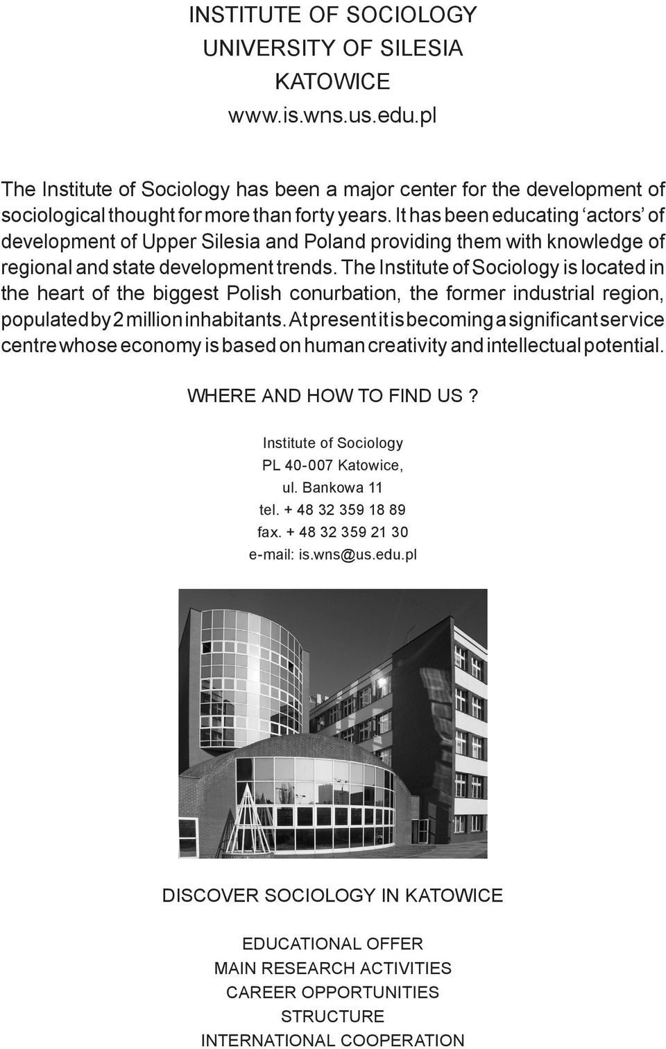 The Institute of Sociology is located in the heart of the biggest Polish conurbation, the former industrial region, populated by 2 million inhabitants.