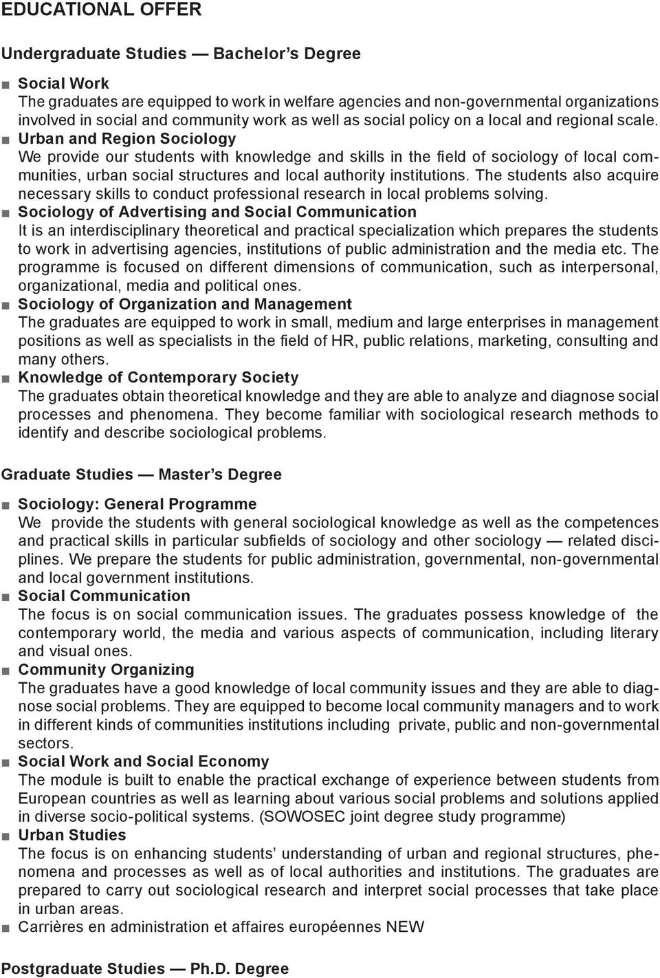 Urban and Region Sociology We provide our students with knowledge and skills in the field of sociology of local communities, urban social structures and local authority institutions.