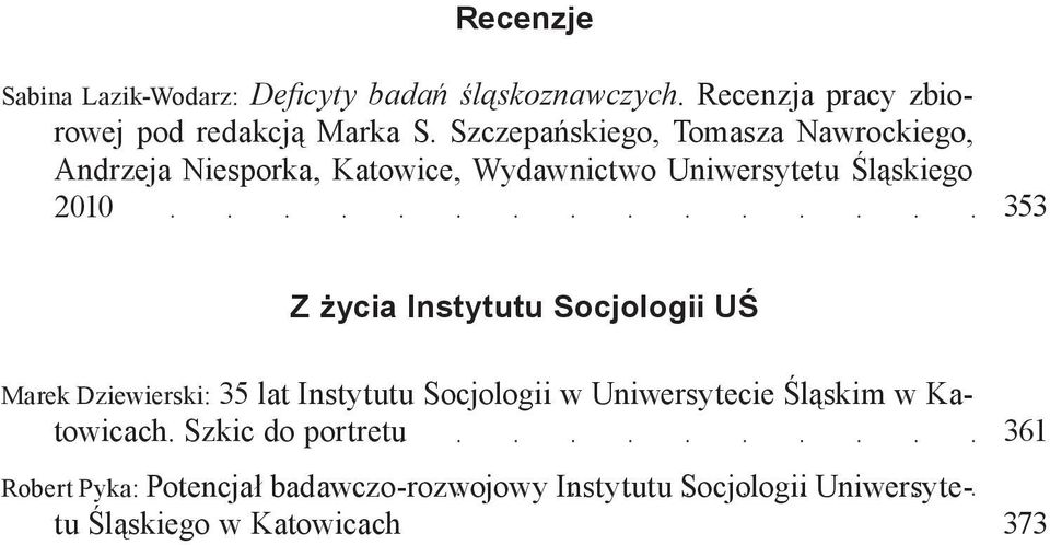 życia Instytutu Socjologii UŚ Marek Dziewierski: 35 lat Instytutu Socjologii w Uniwersytecie Śląskim w Katowicach.