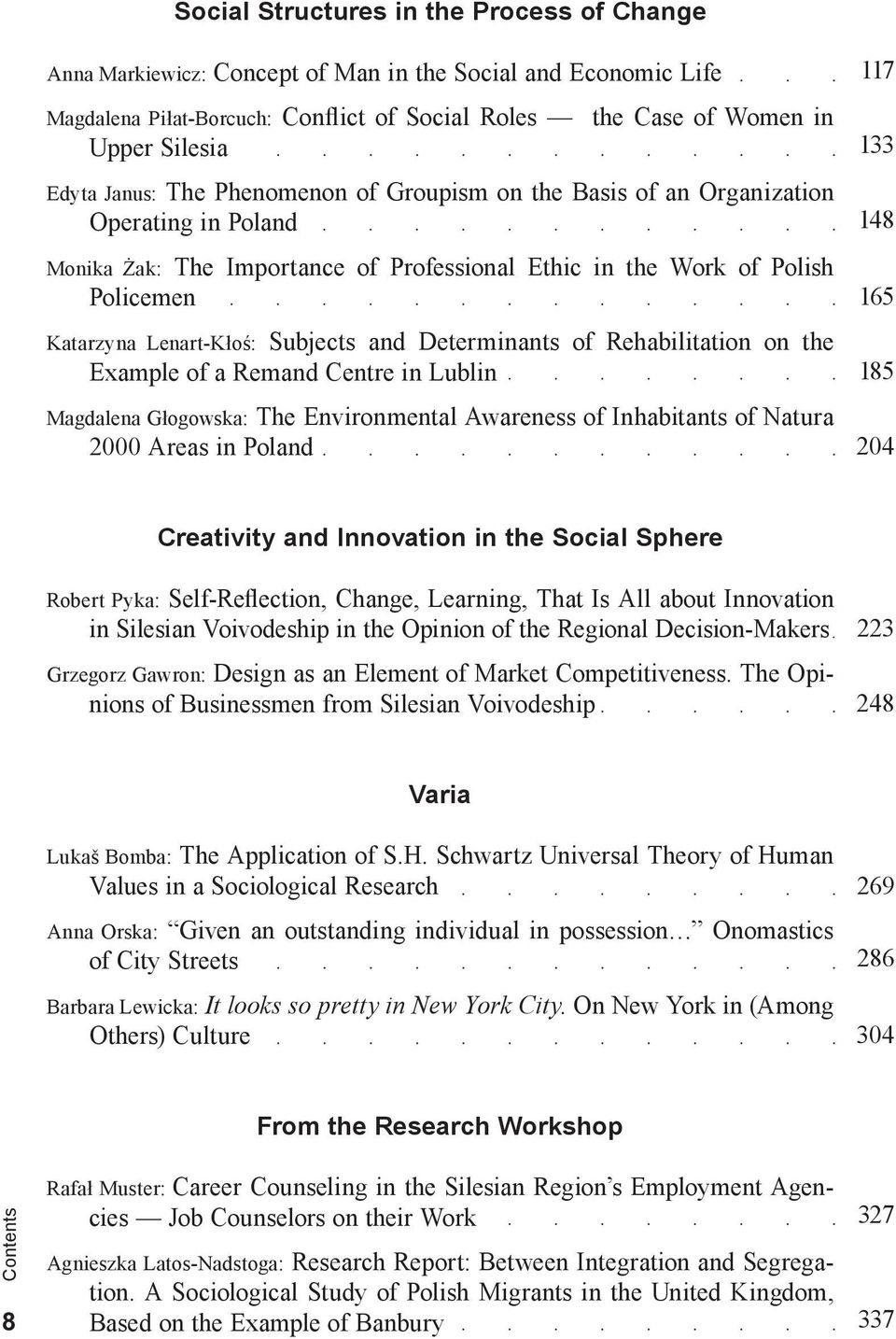 and Determinants of Rehabilitation on the Example of a Remand Centre in Lublin Magdalena Głogowska: The Environmental Awareness of Inhabitants of Natura 2000 Areas in Poland 117 133 148 165 185 204