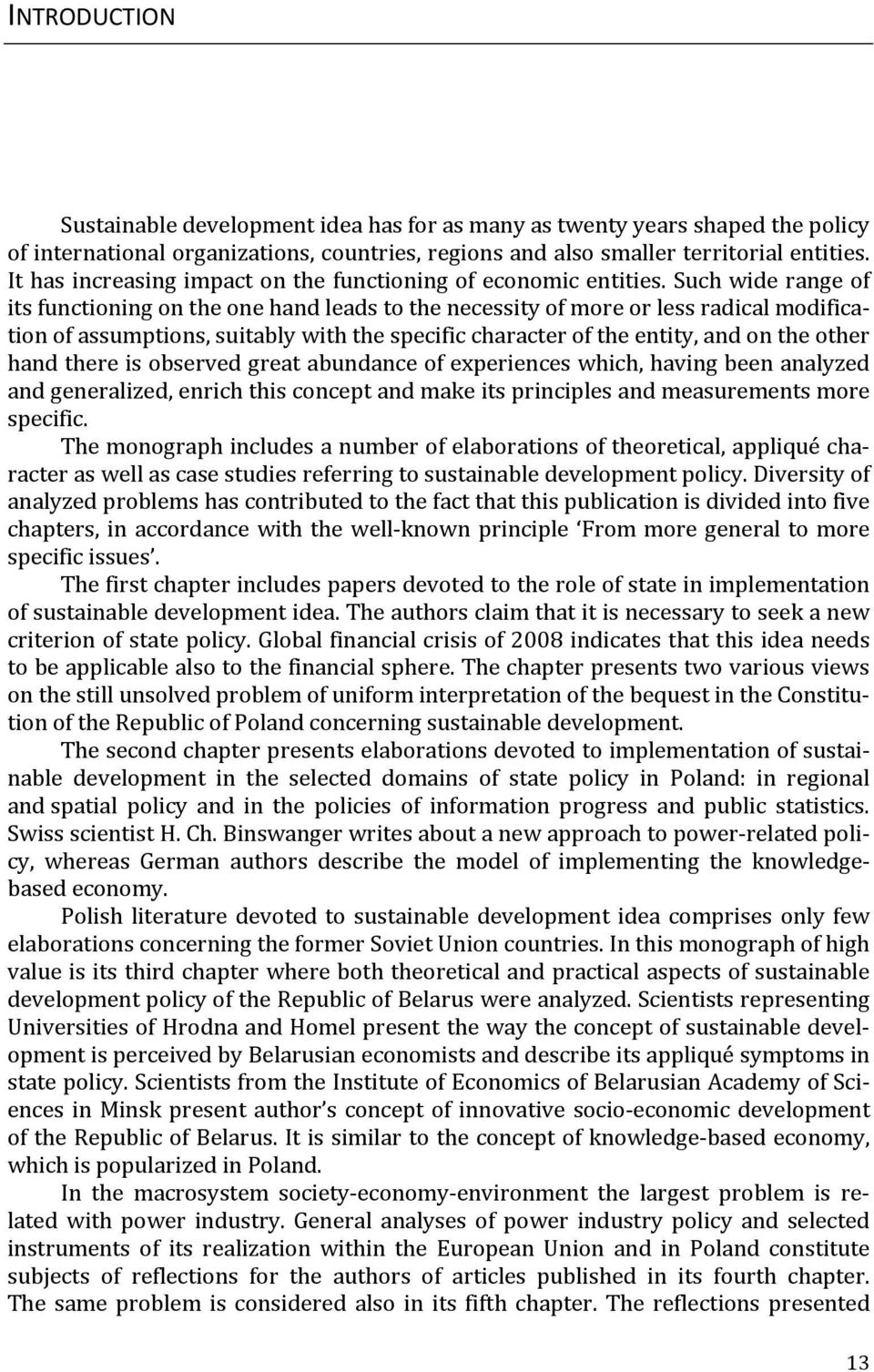 Such wide range of its functioning on the one hand leads to the necessity of more or less radical modification of assumptions, suitably with the specific character of the entity, and on the other