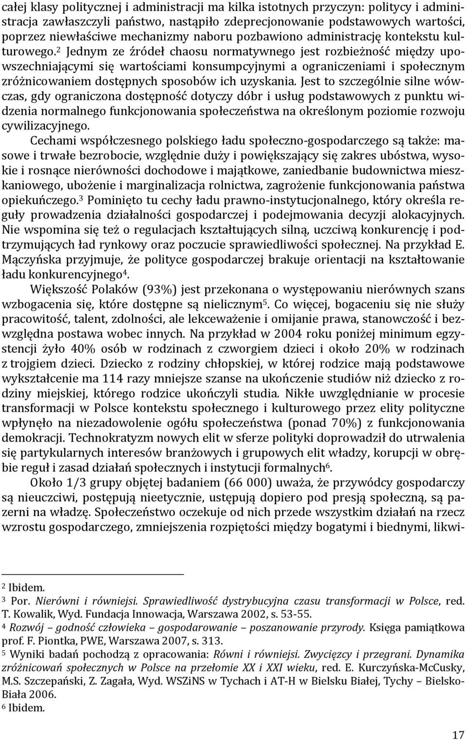 2 Jednym ze źródeł chaosu normatywnego jest rozbieżność między upowszechniającymi się wartościami konsumpcyjnymi a ograniczeniami i społecznym zróżnicowaniem dostępnych sposobów ich uzyskania.