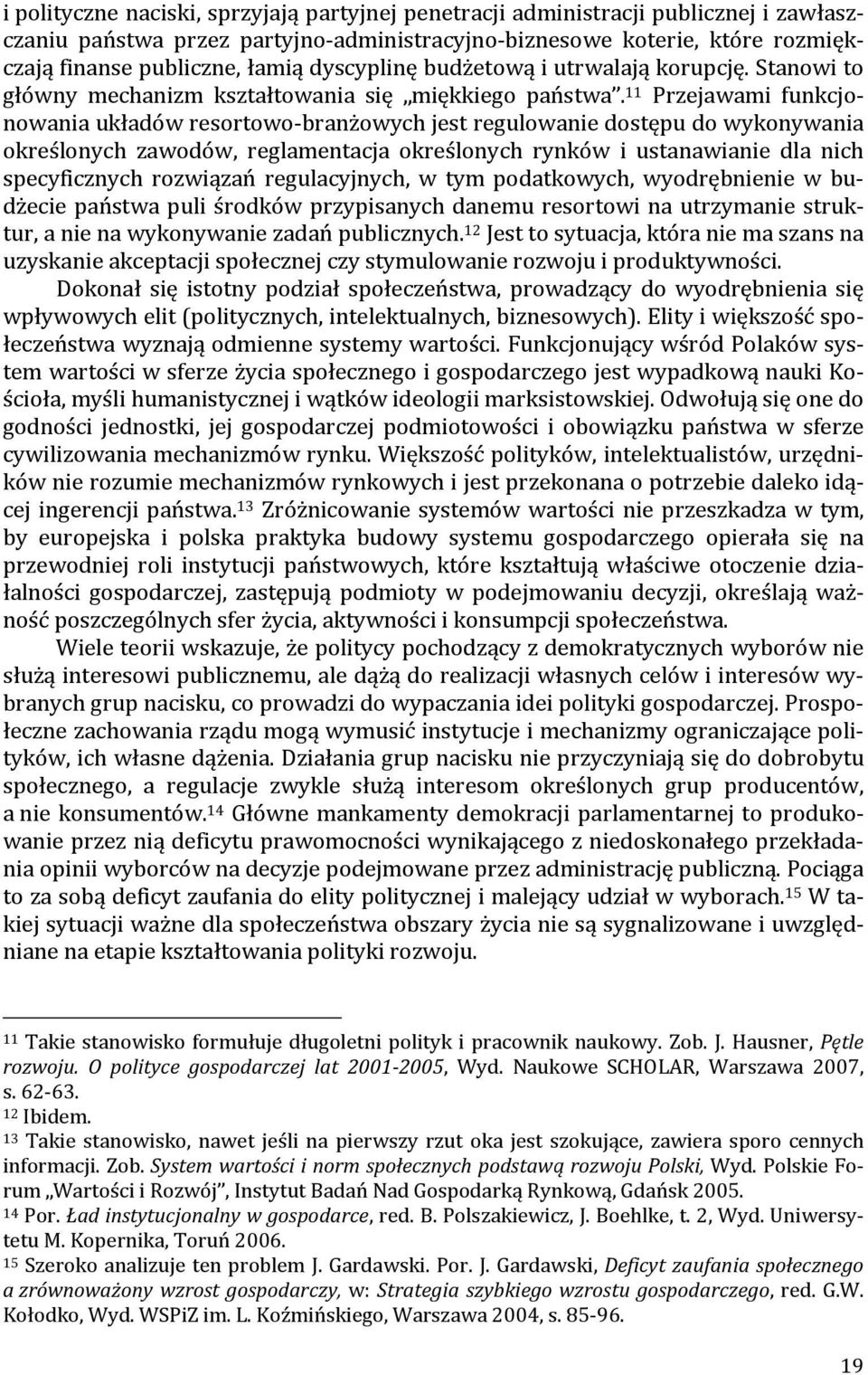 11 Przejawami funkcjonowania układów resortowo-branżowych jest regulowanie dostępu do wykonywania określonych zawodów, reglamentacja określonych rynków i ustanawianie dla nich specyficznych rozwiązań