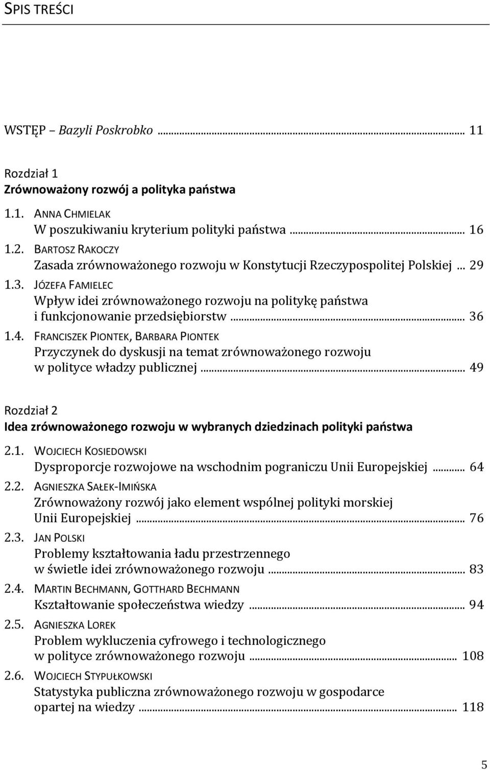 .. 36 1.4. FRANCISZEK PIONTEK, BARBARA PIONTEK Przyczynek do dyskusji na temat zrównoważonego rozwoju w polityce władzy publicznej.