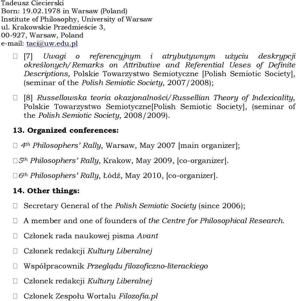 (seminar of the Polish Semiotic Society, 2008/2009). 13. Organized conferences: 4 th Philosophers Rally, Warsaw, May 2007 [main organizer]; 5 th Philosophers Rally, Krakow, May 2009, [co-organizer].