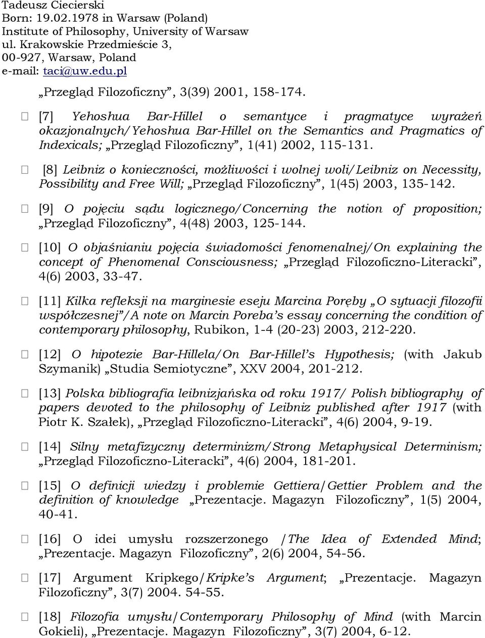 [8] Leibniz o konieczności, możliwości i wolnej woli/leibniz on Necessity, Possibility and Free Will; Przegląd Filozoficzny, 1(45) 2003, 135-142.