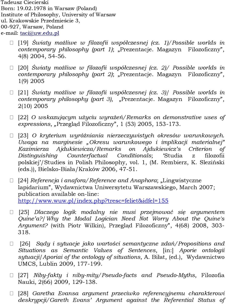 Magazyn Filozoficzny, 1(9) 2005 [21] Światy możliwe w filozofii współczesnej (cz. 3)/ Possible worlds in contemporary philosophy (part 3), Prezentacje.