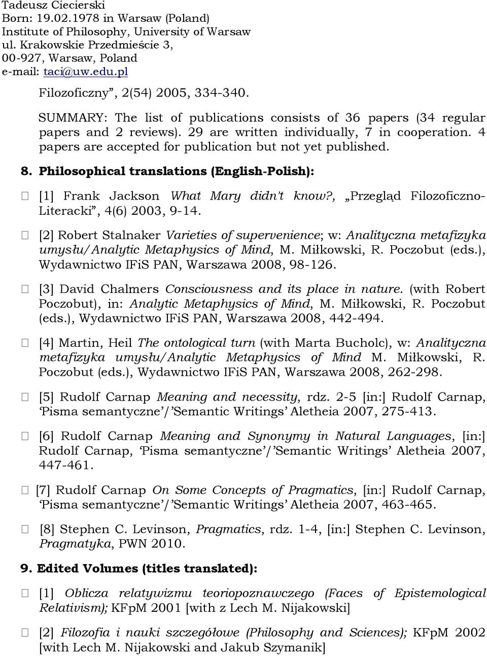 , Przegląd Filozoficzno- Literacki, 4(6) 2003, 9-14. [2] Robert Stalnaker Varieties of supervenience; w: Analityczna metafizyka umysłu/analytic Metaphysics of Mind, M. Miłkowski, R. Poczobut (eds.