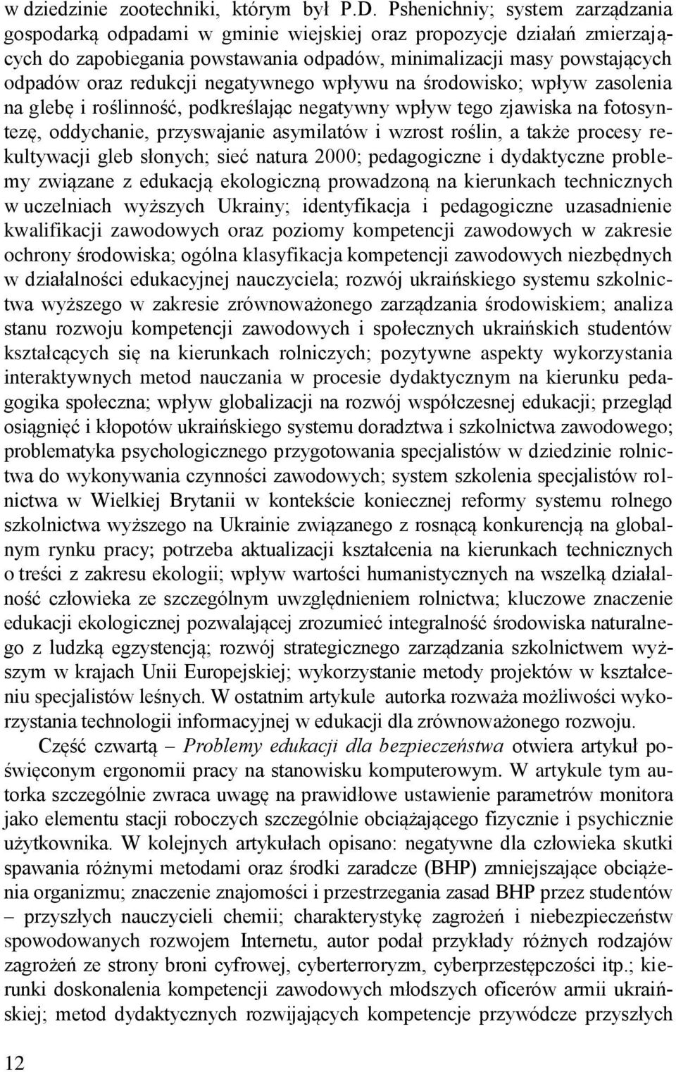 negatywnego wpływu na środowisko; wpływ zasolenia na glebę i roślinność, podkreślając negatywny wpływ tego zjawiska na fotosyntezę, oddychanie, przyswajanie asymilatów i wzrost roślin, a także