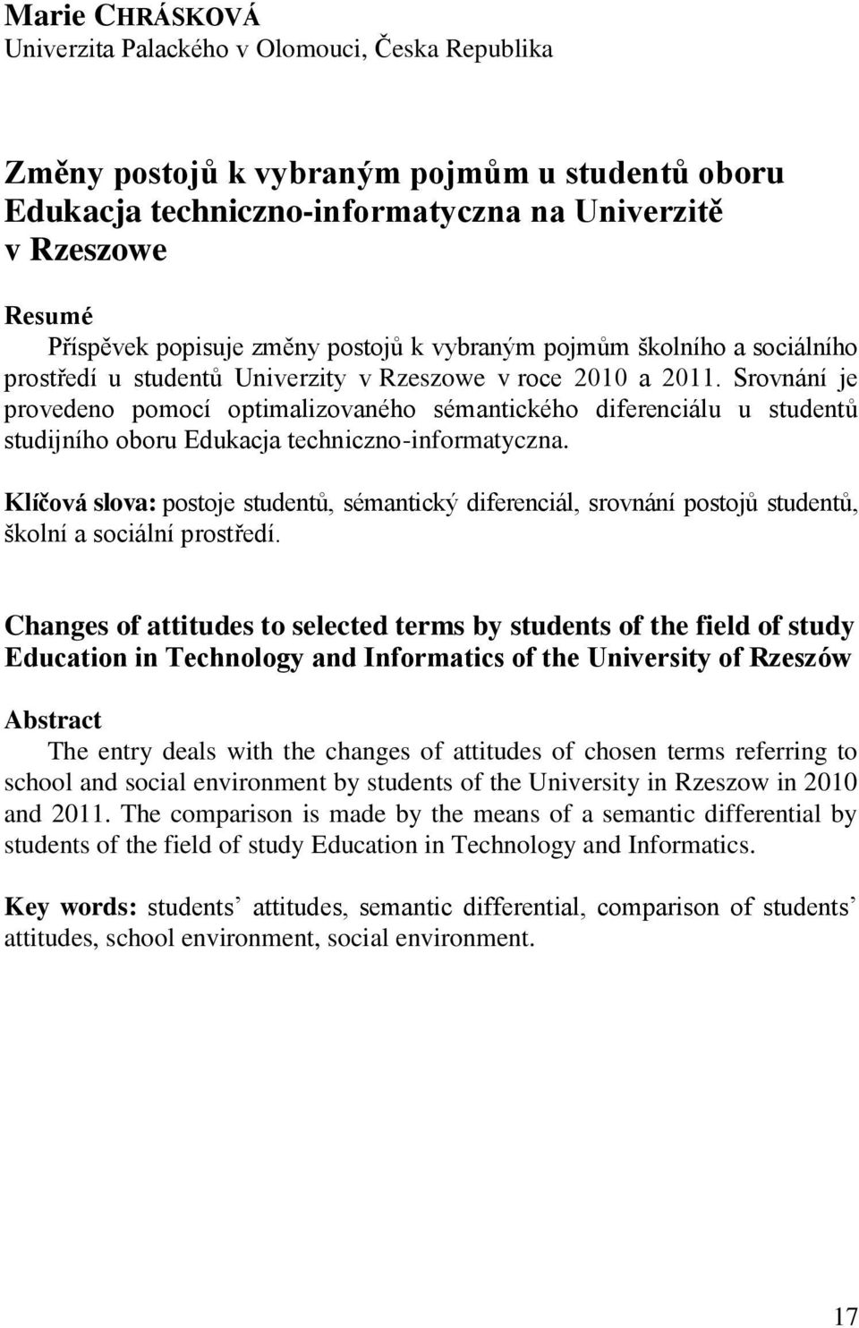 Srovnání je provedeno pomocí optimalizovaného sémantického diferenciálu u studentů studijního oboru Edukacja techniczno-informatyczna.