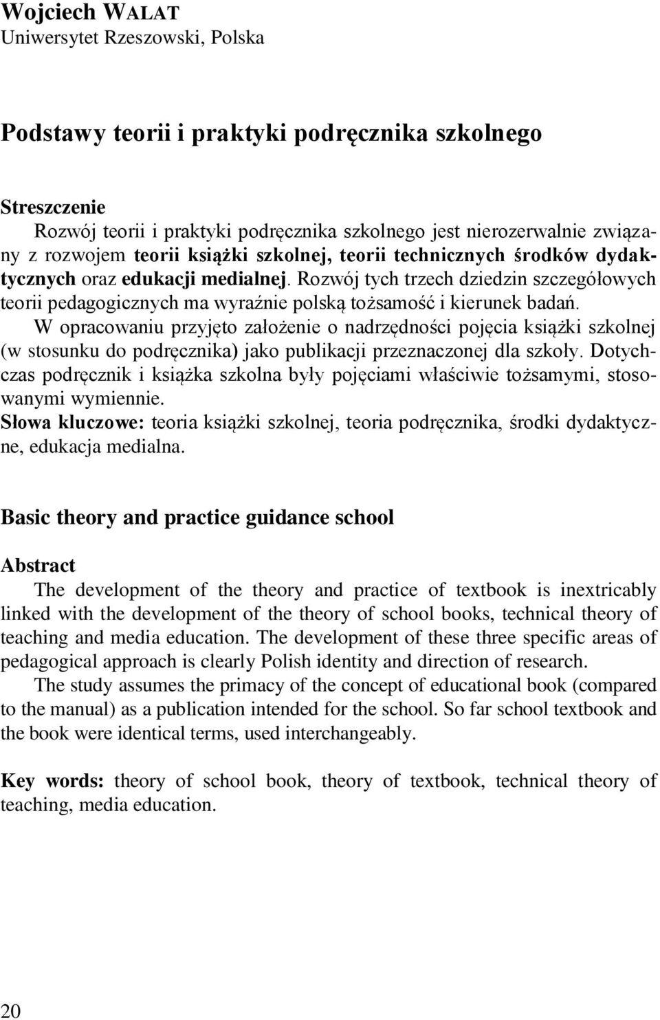 Rozwój tych trzech dziedzin szczegółowych teorii pedagogicznych ma wyraźnie polską tożsamość i kierunek badań.