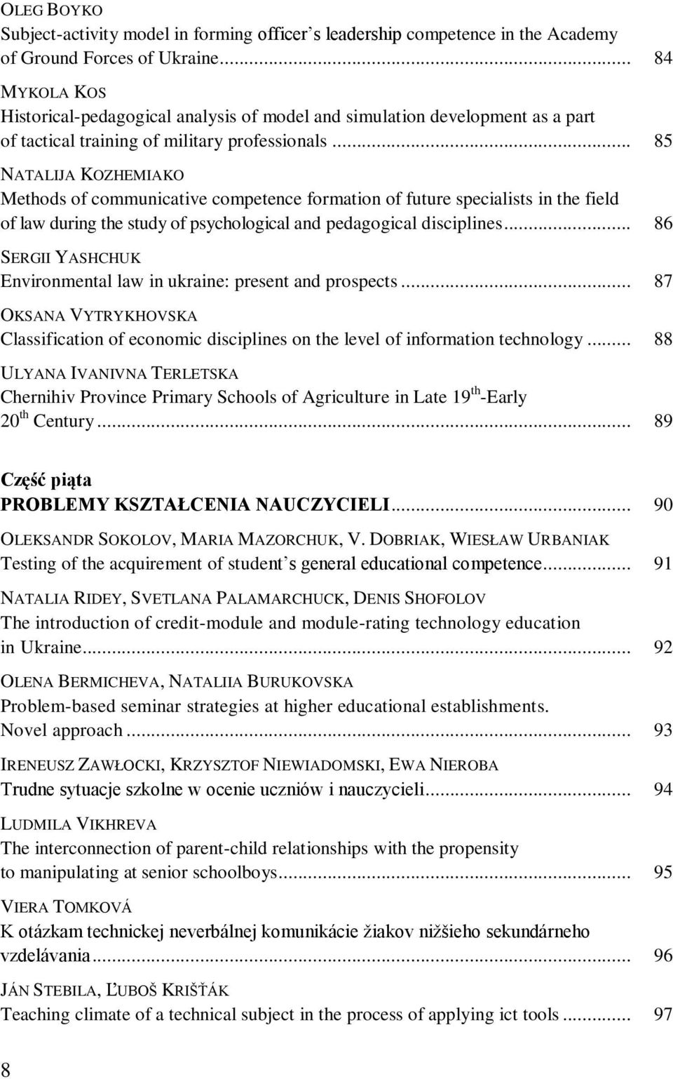 .. 85 NATALIJA KOZHEMIAKO Methods of communicative competence formation of future specialists in the field of law during the study of psychological and pedagogical disciplines.