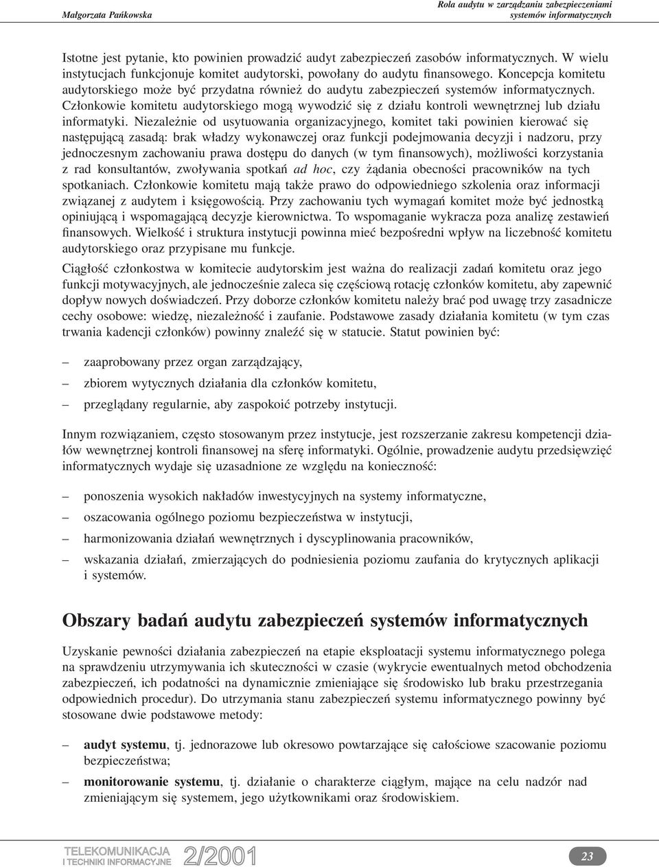 Niezależnie od usytuowania organizacyjnego, komitet taki powinien kierować się następującą zasadą: brak władzy wykonawczej oraz funkcji podejmowania decyzji i nadzoru, przy jednoczesnym zachowaniu