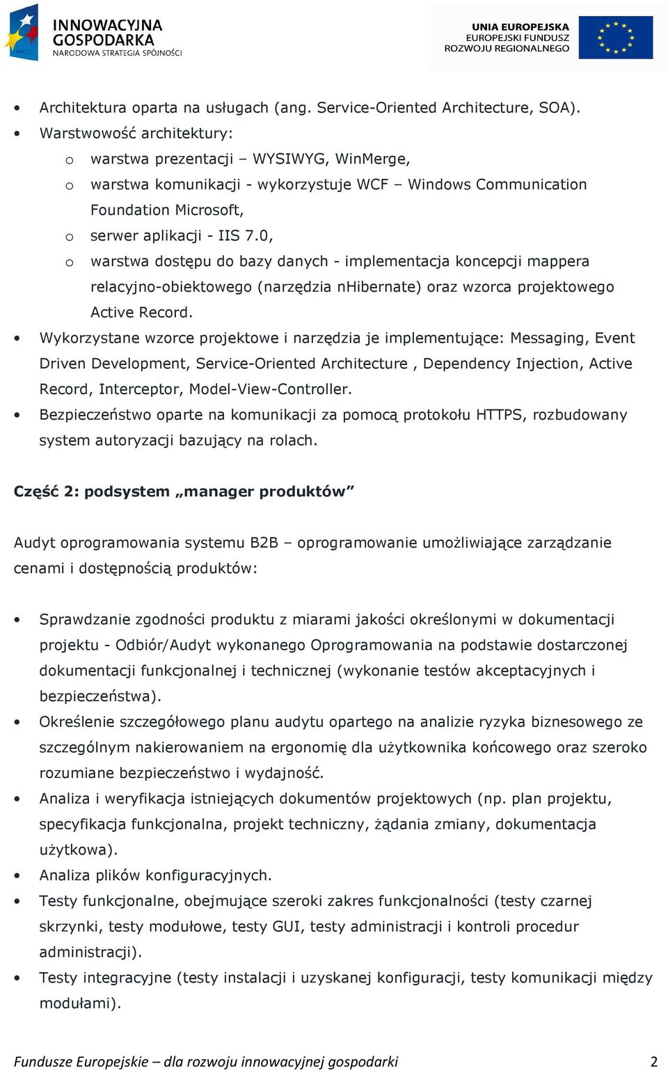 0, o warstwa dostępu do bazy danych - implementacja koncepcji mappera relacyjno-obiektowego (narzędzia nhibernate) oraz wzorca projektowego Active Record.