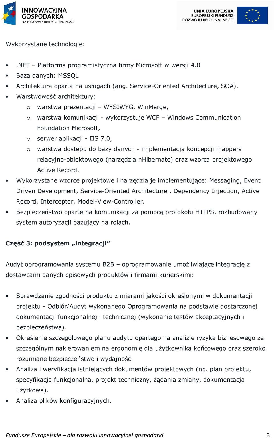 0, o warstwa dostępu do bazy danych - implementacja koncepcji mappera relacyjno-obiektowego (narzędzia nhibernate) oraz wzorca projektowego Active Record.