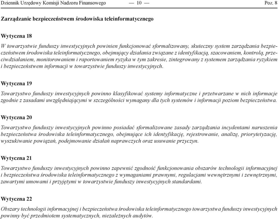 środowiska teleinformatycznego, obejmujący działania związane z identyfikacją, szacowaniem, kontrolą, przeciwdziałaniem, monitorowaniem i raportowaniem ryzyka w tym zakresie, zintegrowany z systemem