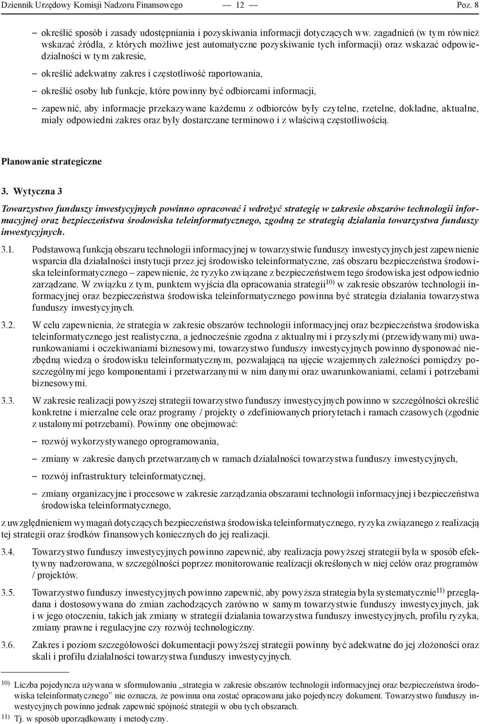 raportowania, określić osoby lub funkcje, które powinny być odbiorcami informacji, zapewnić, aby informacje przekazywane każdemu z odbiorców były czytelne, rzetelne, dokładne, aktualne, miały