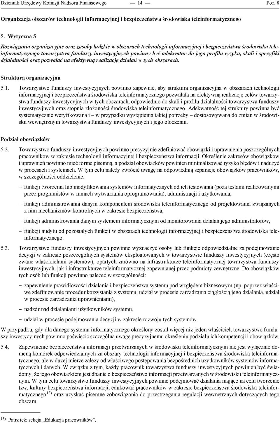 adekwatne do jego profilu ryzyka, skali i specyfiki działalności oraz pozwalać na efektywną realizację działań w tych obszarach. Struktura organizacyjna 5.1.