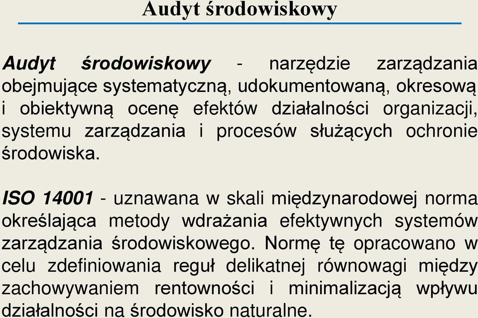 ISO 14001 - uznawana w skali międzynarodowej norma określająca metody wdrażania efektywnych systemów zarządzania środowiskowego.