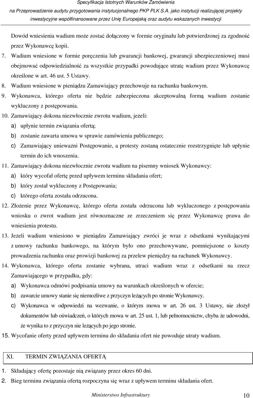 46 ust. 5 Ustawy. 8. Wadium wniesione w pieniądzu Zamawiający przechowuje na rachunku bankowym. 9.