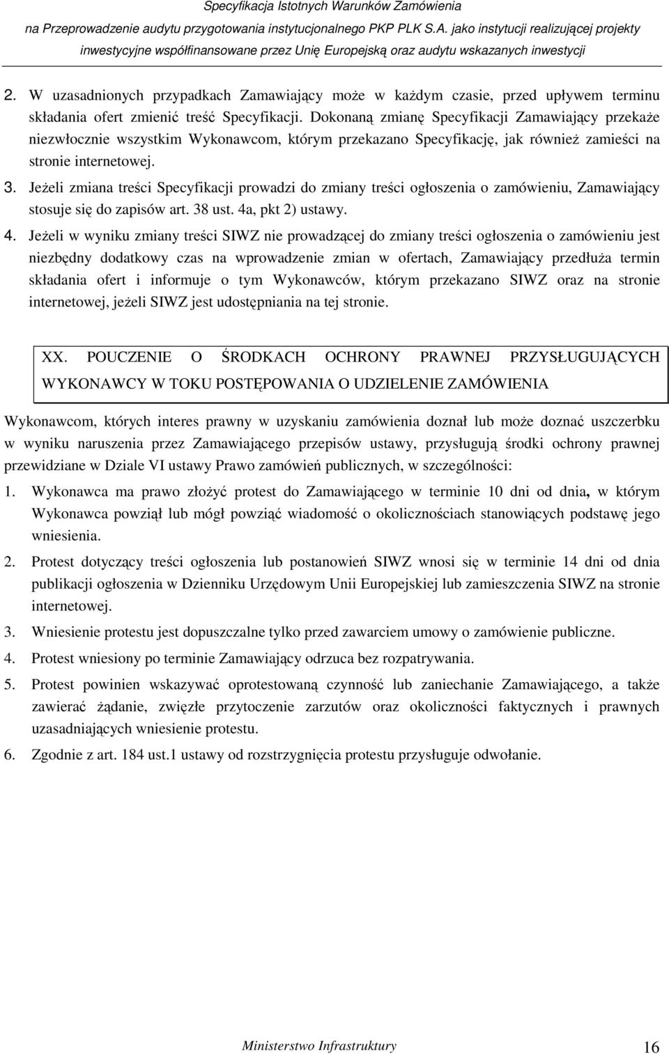 Jeżeli zmiana treści Specyfikacji prowadzi do zmiany treści ogłoszenia o zamówieniu, Zamawiający stosuje się do zapisów art. 38 ust. 4a