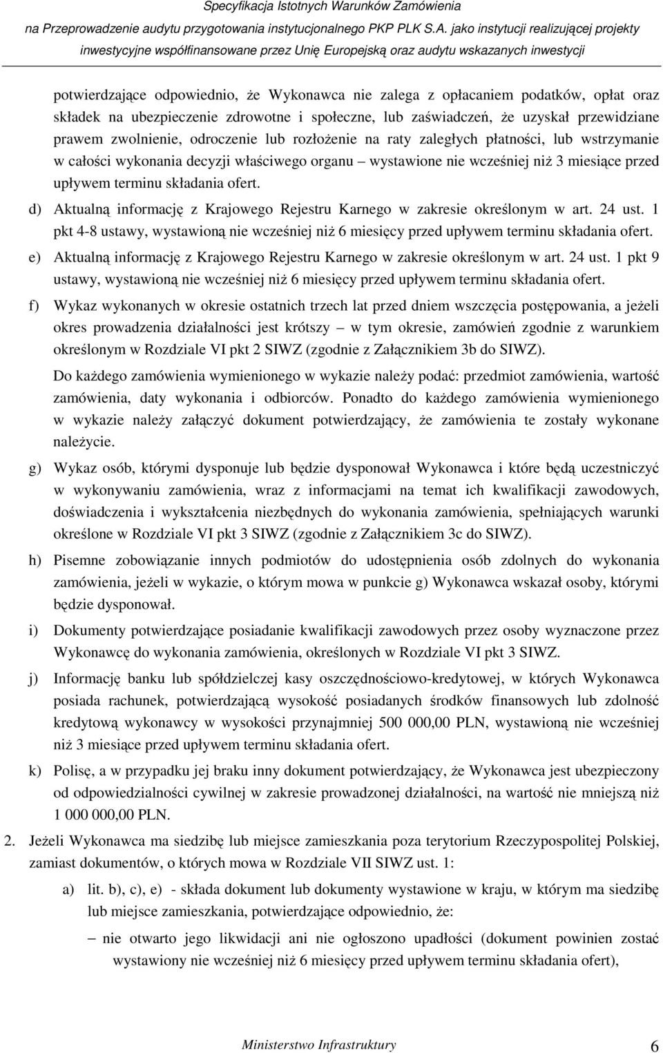 d) Aktualną informację z Krajowego Rejestru Karnego w zakresie określonym w art. 24 ust. 1 pkt 4-8 ustawy, wystawioną nie wcześniej niż 6 miesięcy przed upływem terminu składania ofert.