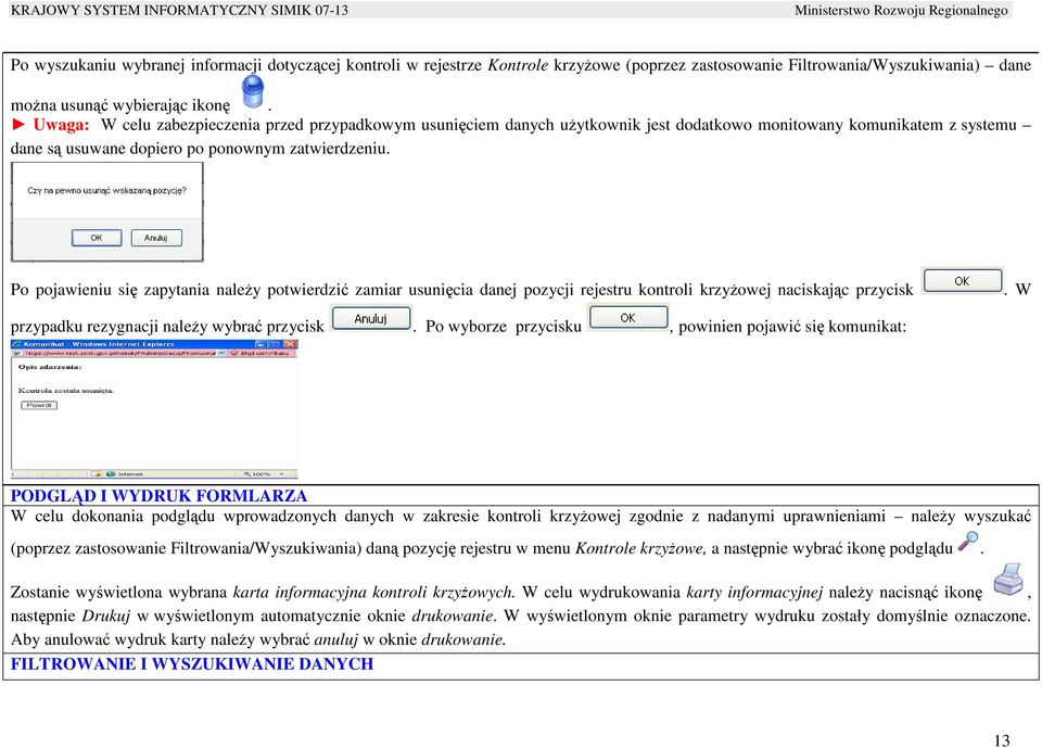 Po pojawieniu się zapytania naleŝy potwierdzić zamiar usunięcia danej pozycji rejestru kontroli krzyŝowej naciskając przycisk. W przypadku rezygnacji naleŝy wybrać przycisk.