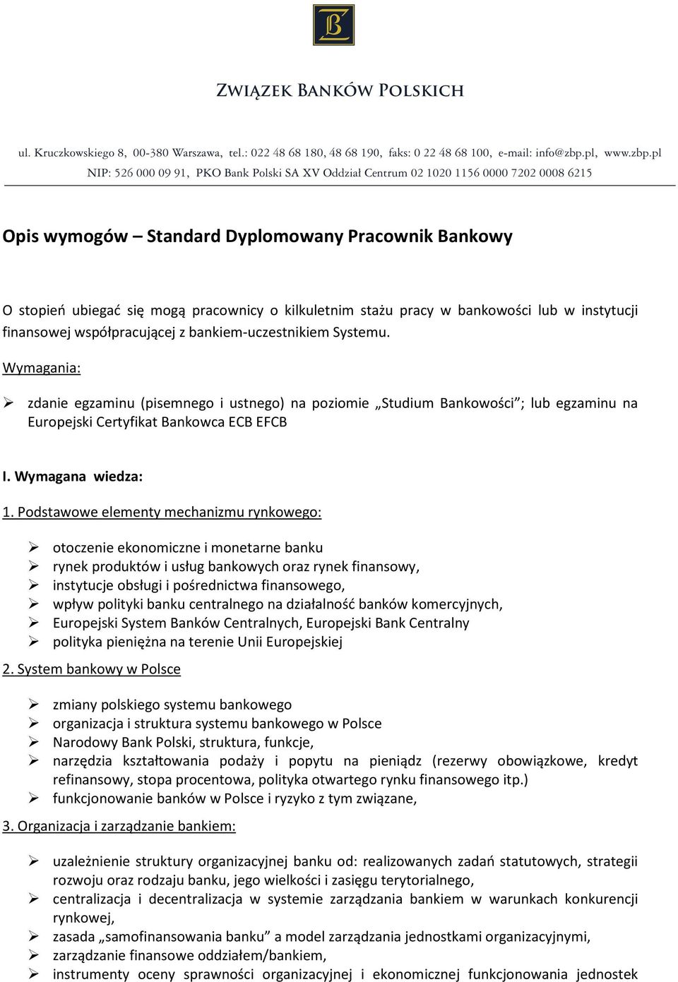 Podstawowe elementy mechanizmu rynkowego: otoczenie ekonomiczne i monetarne banku rynek produktów i usług bankowych oraz rynek finansowy, instytucje obsługi i pośrednictwa finansowego, wpływ polityki