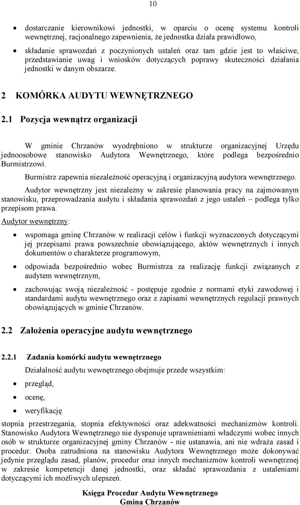 1 Pozycja wewnątrz organizacji W gminie Chrzanów wyodrębniono w strukturze organizacyjnej Urzędu jednoosobowe stanowisko Audytora Wewnętrznego, które podlega bezpośrednio Burmistrzowi.