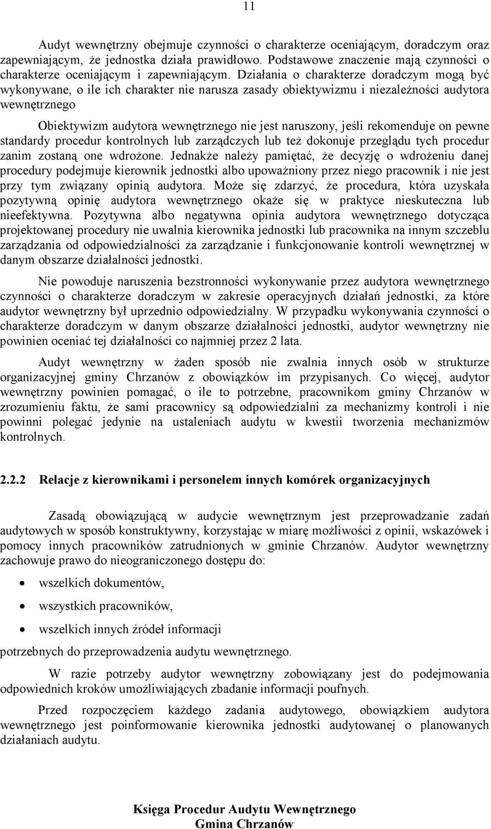 Działania o charakterze doradczym mogą być wykonywane, o ile ich charakter nie narusza zasady obiektywizmu i niezależności audytora wewnętrznego Obiektywizm audytora wewnętrznego nie jest naruszony,