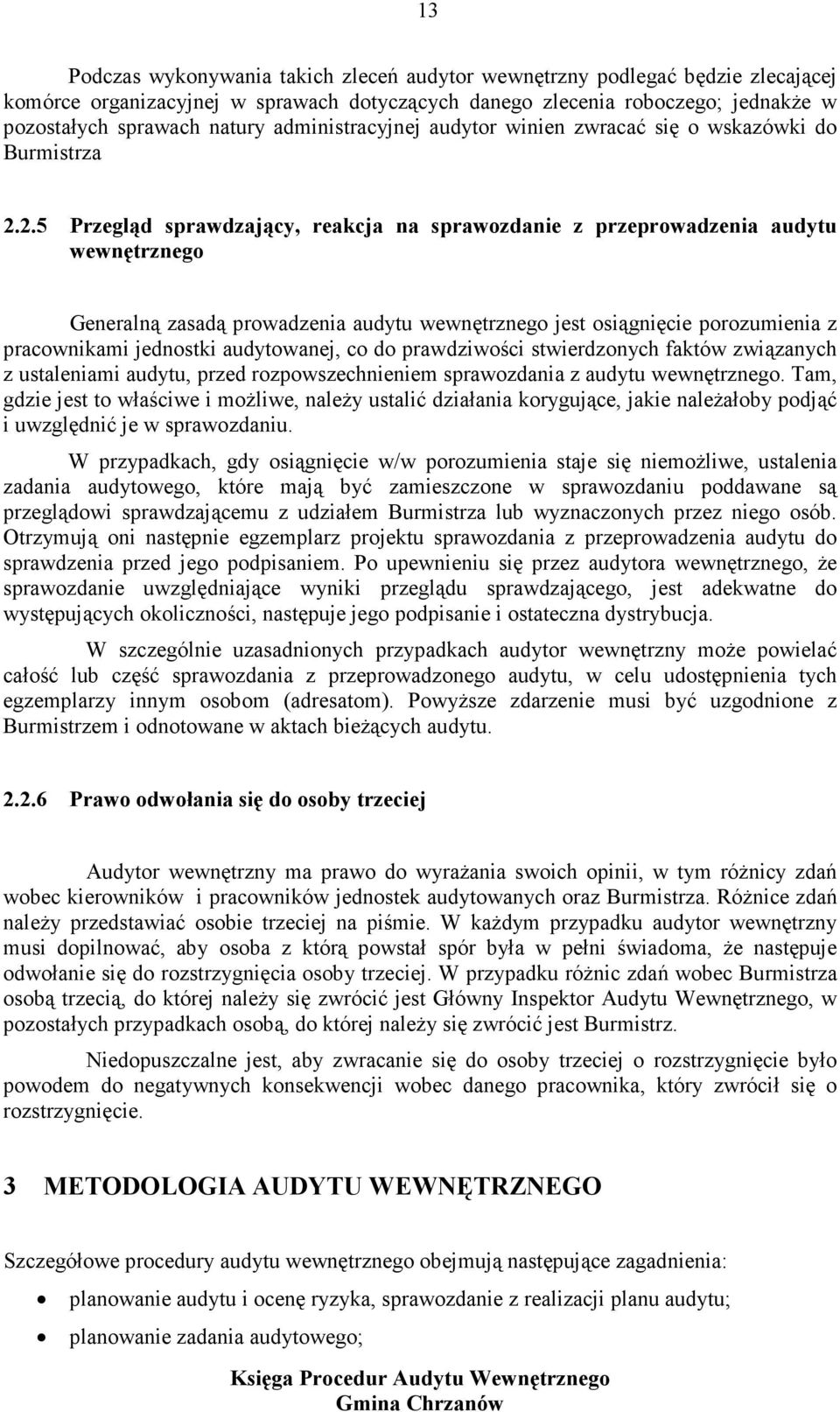 2.5 Przegląd sprawdzający, reakcja na sprawozdanie z przeprowadzenia audytu wewnętrznego Generalną zasadą prowadzenia audytu wewnętrznego jest osiągnięcie porozumienia z pracownikami jednostki