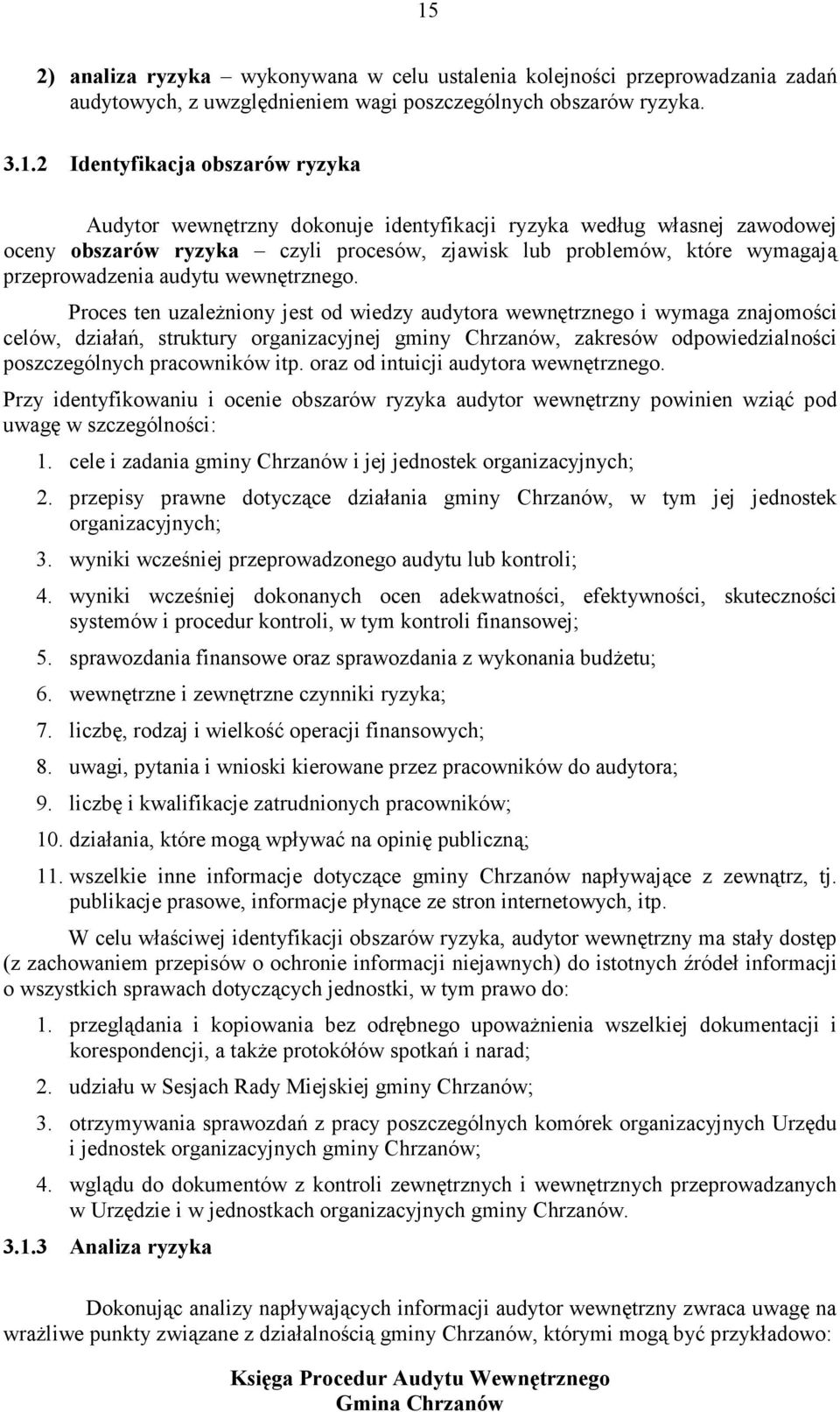 Proces ten uzależniony jest od wiedzy audytora wewnętrznego i wymaga znajomości celów, działań, struktury organizacyjnej gminy Chrzanów, zakresów odpowiedzialności poszczególnych pracowników itp.