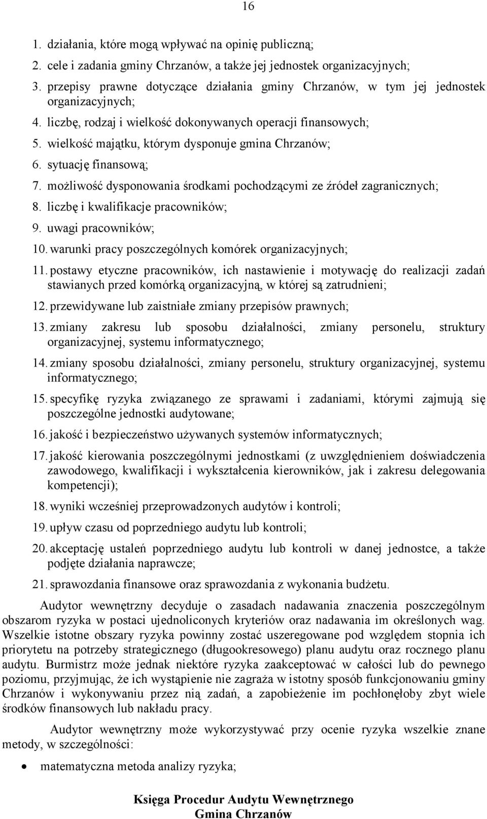 wielkość majątku, którym dysponuje gmina Chrzanów; 6. sytuację finansową; 7. możliwość dysponowania środkami pochodzącymi ze źródeł zagranicznych; 8. liczbę i kwalifikacje pracowników; 9.