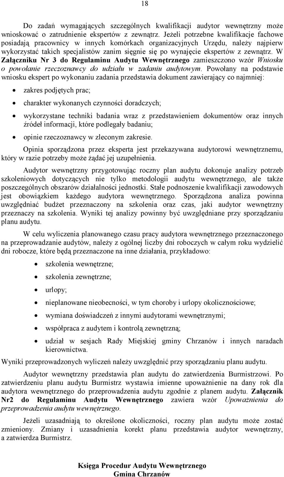 zewnątrz. W Załączniku Nr 3 do Regulaminu Audytu Wewnętrznego zamieszczono wzór Wniosku o powołanie rzeczoznawcy do udziału w zadaniu audytowym.