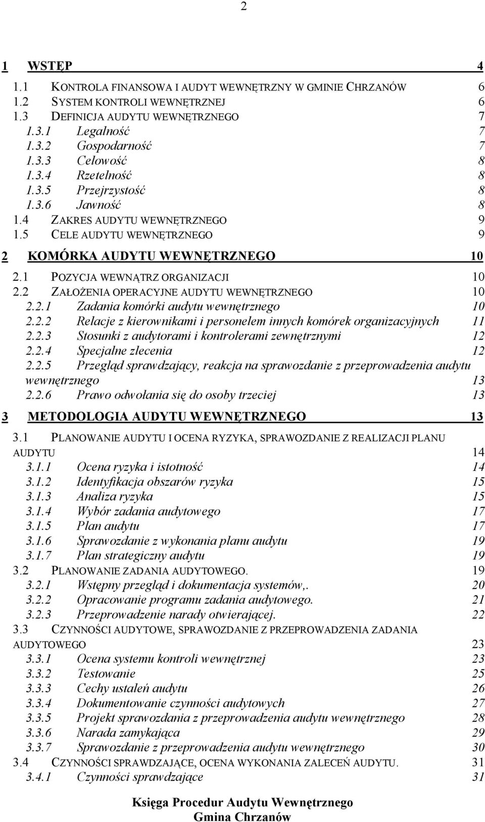 2 ZAŁOŻENIA OPERACYJNE AUDYTU WEWNĘTRZNEGO 10 2.2.1 Zadania komórki audytu wewnętrznego 10 2.2.2 Relacje z kierownikami i personelem innych komórek organizacyjnych 11 2.2.3 Stosunki z audytorami i kontrolerami zewnętrznymi 12 2.