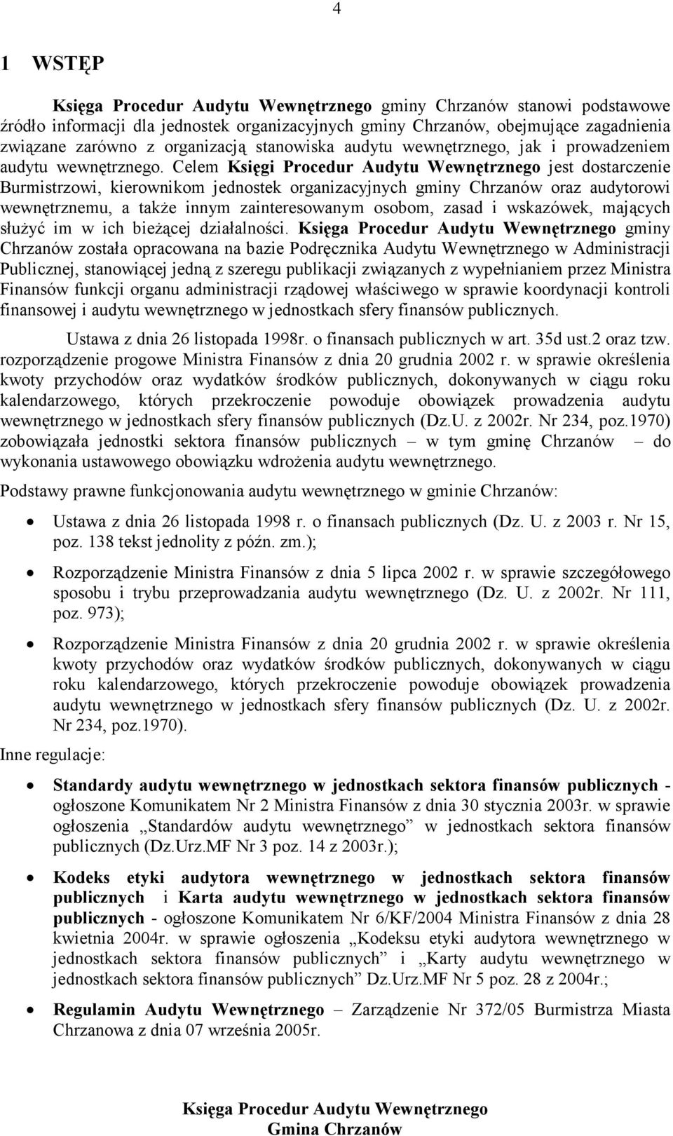 Celem Księgi Procedur Audytu Wewnętrznego jest dostarczenie Burmistrzowi, kierownikom jednostek organizacyjnych gminy Chrzanów oraz audytorowi wewnętrznemu, a także innym zainteresowanym osobom,