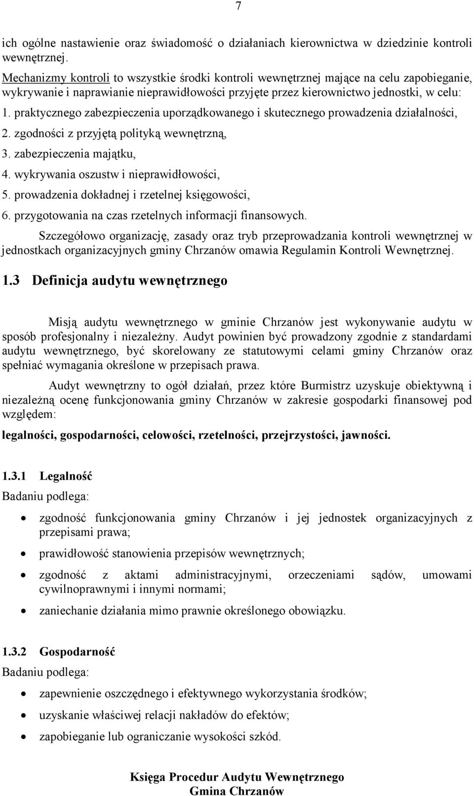 praktycznego zabezpieczenia uporządkowanego i skutecznego prowadzenia działalności, 2. zgodności z przyjętą polityką wewnętrzną, 3. zabezpieczenia majątku, 4. wykrywania oszustw i nieprawidłowości, 5.