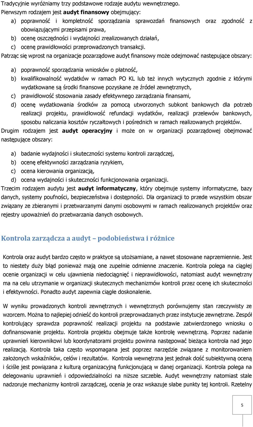 zrealizowanych działań, c) ocenę prawidłowości przeprowadzonych transakcji.