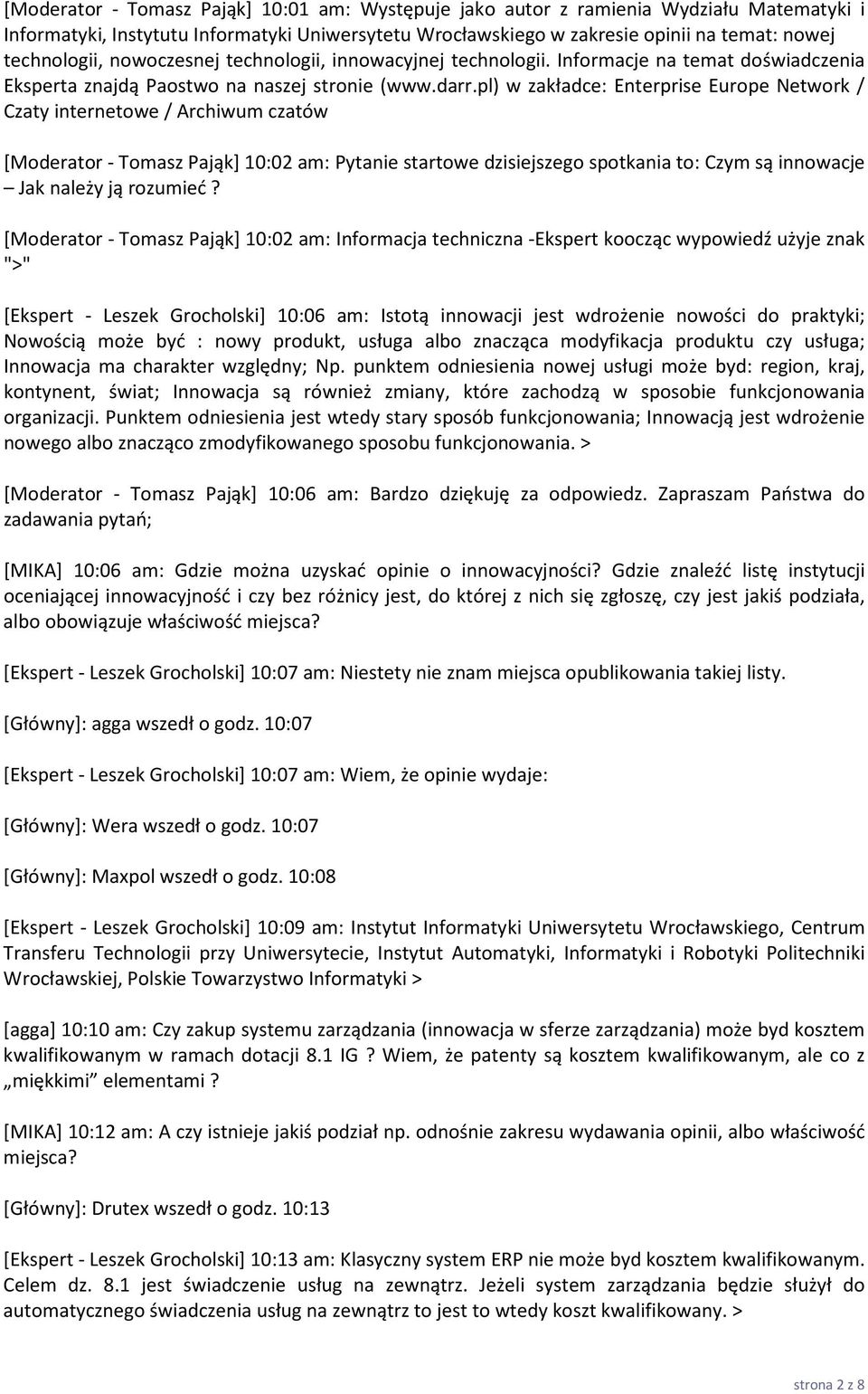 pl) w zakładce: Enterprise Europe Network / Czaty internetowe / Archiwum czatów [Moderator - Tomasz Pająk] 10:02 am: Pytanie startowe dzisiejszego spotkania to: Czym są innowacje Jak należy ją