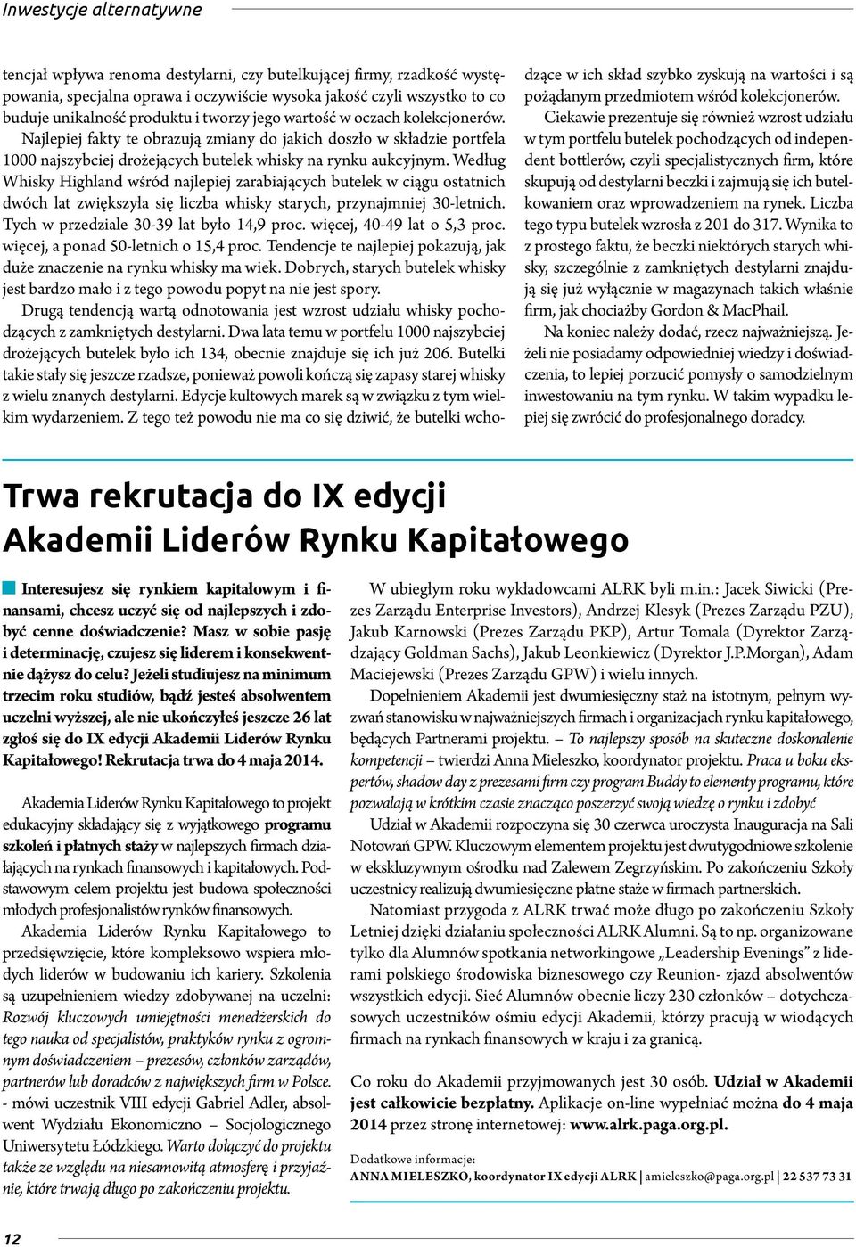 Według Whisky Highland wśród najlepiej zarabiających butelek w ciągu ostatnich dwóch lat zwiększyła się liczba whisky starych, przynajmniej 30-letnich. Tych w przedziale 30-39 lat było 14,9 proc.