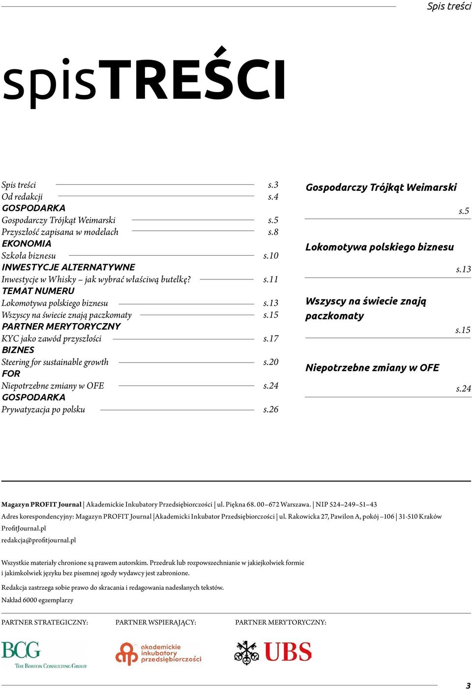 TEMAT NUMERU Lokomotywa polskiego biznesu Wszyscy na świecie znają paczkomaty PARTNER MERYTORYCZNY KYC jako zawód przyszłości BIZNES Steering for sustainable growth FOR Niepotrzebne zmiany w OFE