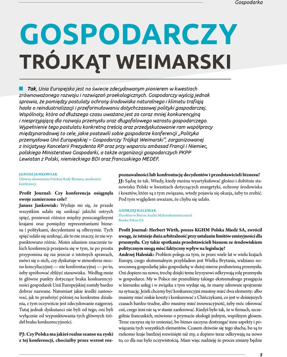 Wspólnoty, która od dłuższego czasu uważana jest za coraz mniej konkurencyjną i niesprzyjającą dla rozwoju przemysłu oraz długofalowego wzrostu gospodarczego.