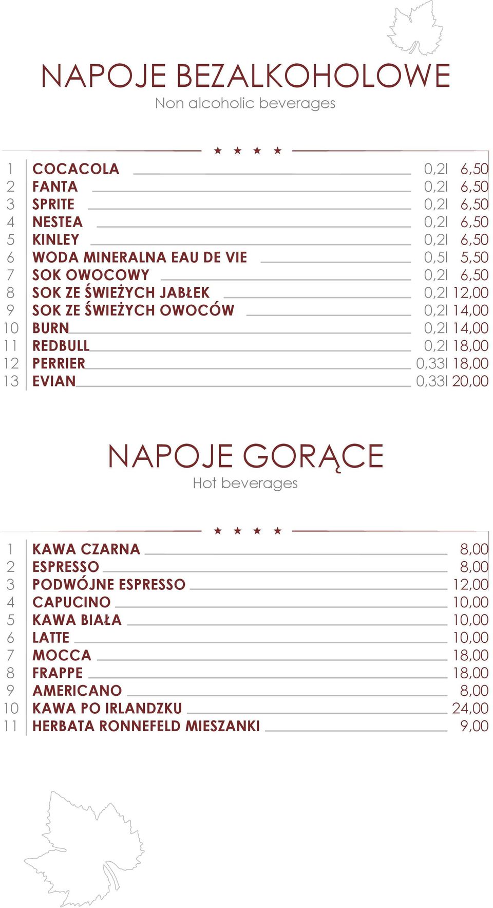 0,l,00 0,l,00 0,l,00 0,l 8,00 0,l 8,00 0,l 0,00 NAPOJE GORĄCE Hot beverages 6 7 8 9 0 KAWA CZARNA ESPRESSO PODWÓJNE ESPRESSO