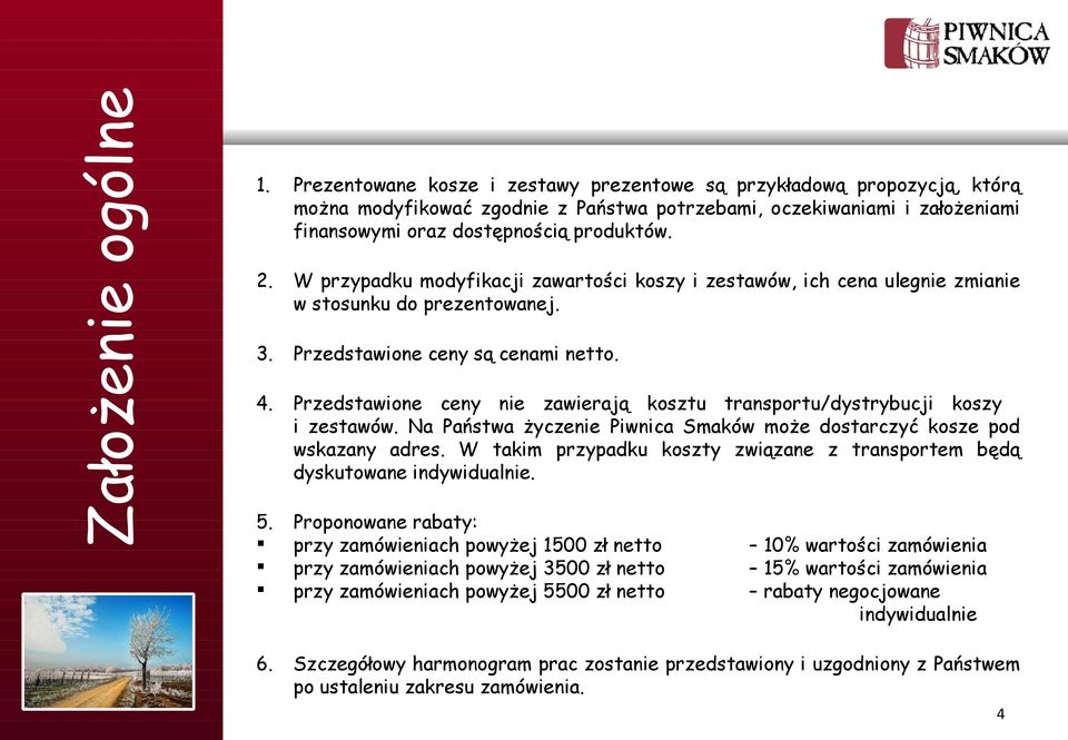 W przypadku modyfikacji zawartości koszy i zestawów, ich cena ulegnie zmianie w stosunku do prezentowanej. 3. Przedstawione ceny są cenami netto. 4.